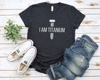 Cute Surgery "I Am Titanium" Unisex T-Shirt | Spinal Fusion, Knee Replacement, Shoulder Replacement, Hip Surgery, Fusion Surgery Gift