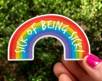 RETIRING ITEM | Sick of Being Sick 3” Rainbow Vinyl Sticker | Chronic Pain, Chronic Illness, Spoonie, Cancer Patient | Waterproof, Tearproof