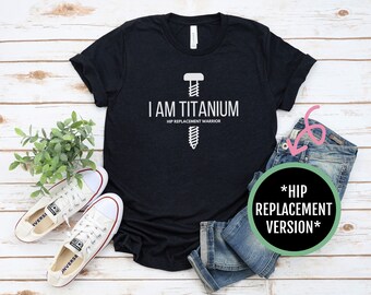 Süßes Unisex T-Shirt ""I Am Titanium"" | Hüftersatz Geschenk, süßes Hüft-Chirurgie-Shirt, doppelter Hüftersatz-Krieger
