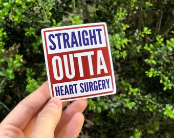 RETIRING ITEM | Straight Outta Heart Surgery 3” Vinyl Sticker | Cute Heart Surgery Gift, Open Heart Surgery Sticker | Waterproof, Tearproof