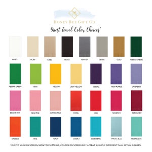 May include: A chart showing 28 different colors of guest towels. The colors are arranged in four rows of seven colors each. The colors are: white, ivory, sand, black, pewter, silver, gold, forest green, festive green, kiwi, yellow, light yellow, purple, new purple, lavender, bright pink, new pink, classic pink, coral, red, magenta, burgundy, orange, teal, navy, cobalt, caribbean, pastel blue, and robin's egg. The text at the top of the chart reads "Honey Bee Gift Co. Guest Towel Color Choices". The text at the bottom of the chart reads "*Due to varying screen/monitor settings, colors on screen may appear slightly different than actual colors."