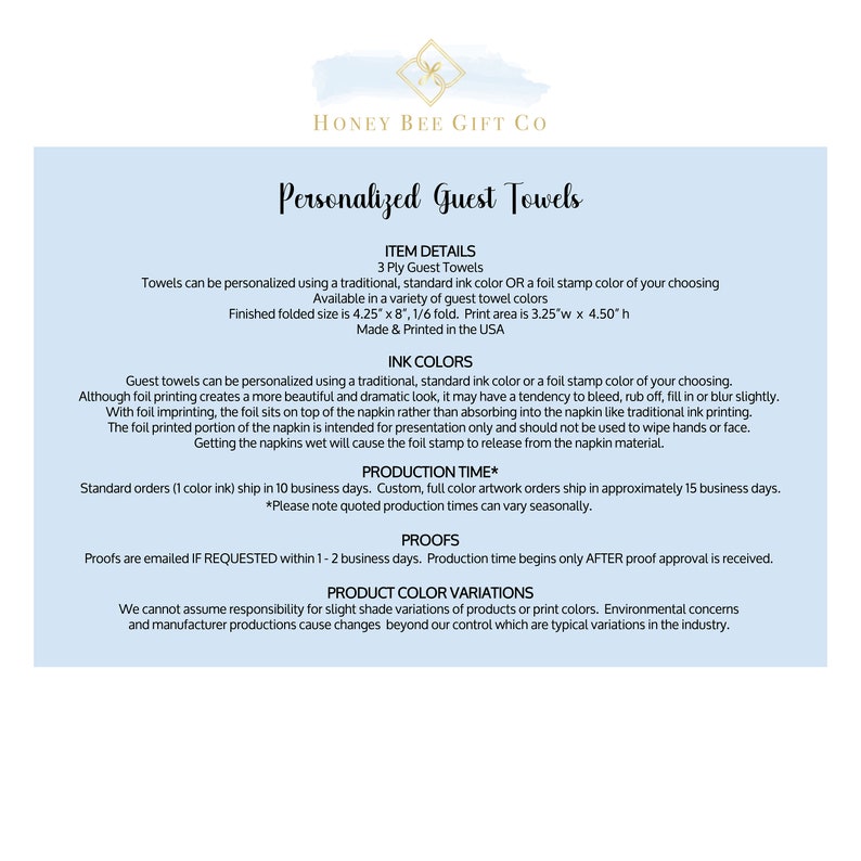 May include: Personalized 3-ply guest towels available in a variety of colors. The towels can be personalized with a traditional ink color or a foil stamp color. Finished folded size is 4.25 inches by 8 inches. Made and printed in the USA.