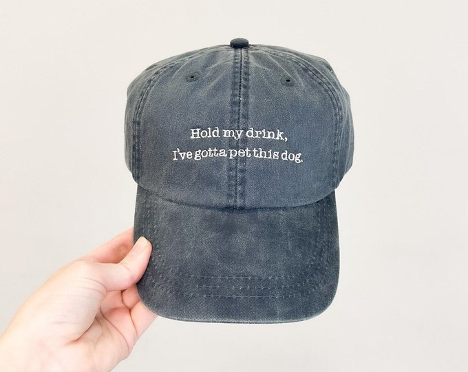 Hold My Drink, I've Gotta Pet This Dog Embroidered Pigment-Dyed Baseball Cap (Typewriter Font) - ADULT SIZING