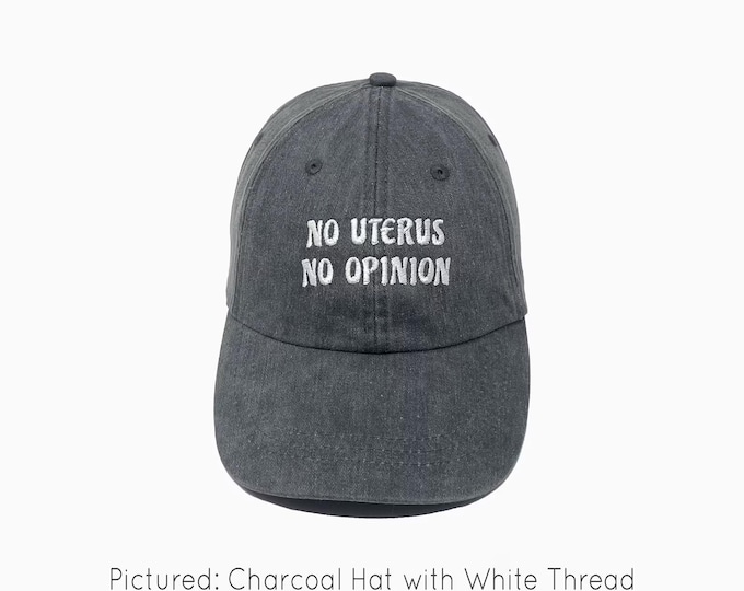 No Uterus No Opinion Embroidered Pigment-Dyed Baseball Cap (Louisville Font) - ADULT SIZING