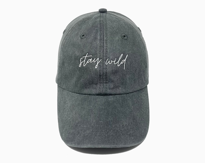 Stay Wild Embroidered Pigment-Dyed Baseball Cap (MoonTime Font) - ADULT SIZING