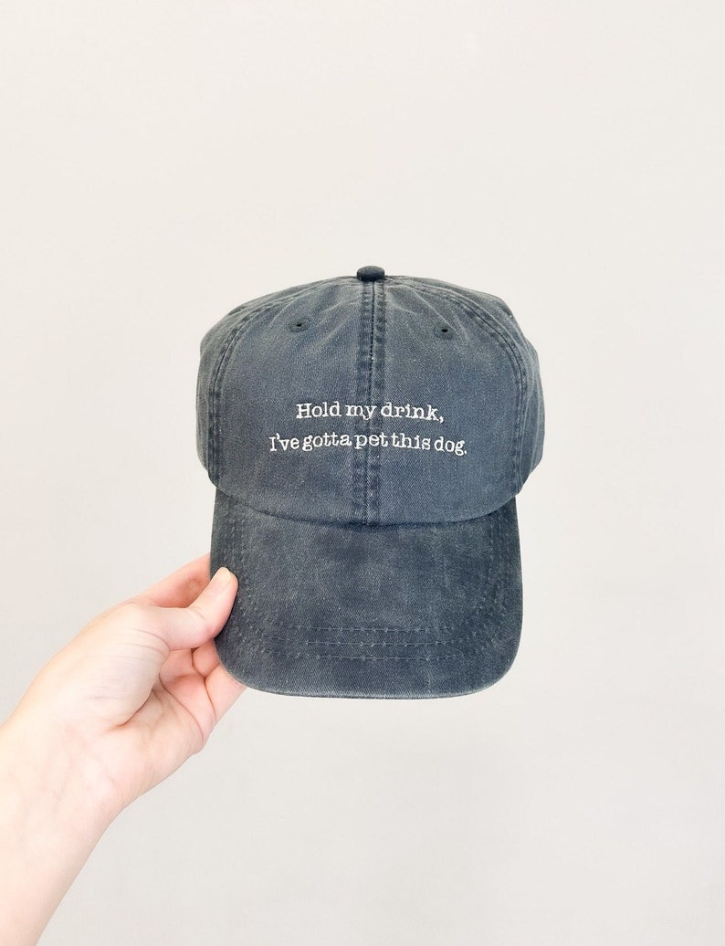 Hold My Drink, I Gotta Pet This Dog Embroidered Pigment-Dyed Baseball Cap Typewriter Font Adult Unisex Sizing image 1