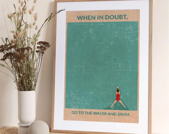 Swimming Art Print: When in Doubt, Go to the Water and Swim Poster