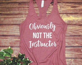 Obviously not the Instructor - Funny Workout Shirt - Fitness Tank Top/T-shirt - Gym Shirts Women - Workout Shirt - Fit Tee - Fitness