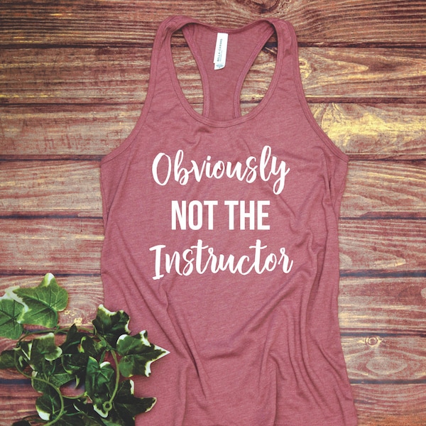 Obviously not the Instructor - Funny Workout Shirt - Fitness Tank Top/T-shirt - Gym Shirts Women - Workout Shirt - Fit Tee - Fitness