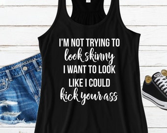 I'm not trying to look skinny - Funny Workout Shirt - Fitness Tank Top - Gym Shirts Women - Workout Shirt - Fit Tee - Fitness