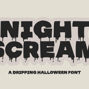 May include: Black and white dripping font design that says "NIGHT SCREAM" with the text "A DRIPPING HALLOWEEN FONT" below.