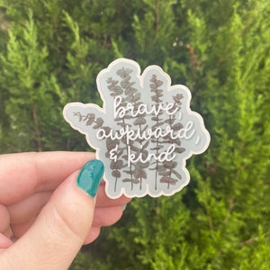 Brave, Awkward, & Kind | Floral Quote Sticker | Glossy Sticker Permanent Adhesive | Eucalyptus Watercolor | Mental Health