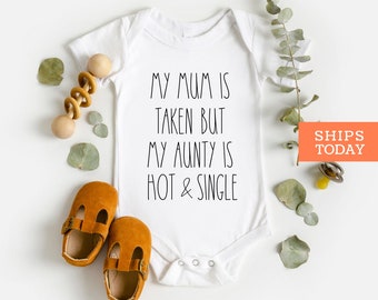 My mum is taken but my aunt is hot and single Bodysuit / Pregnancy announcement/ baby reveal/ Baby shower gift /Funny baby outfit/ auntie