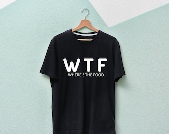 WTF Shirt - Where's The Food T-Shirt Food Shirt, Food Lover Shirt, Foodie, Funny Shirts,  BBQ Shirt BBQ Lover Gift, Food Shirts,