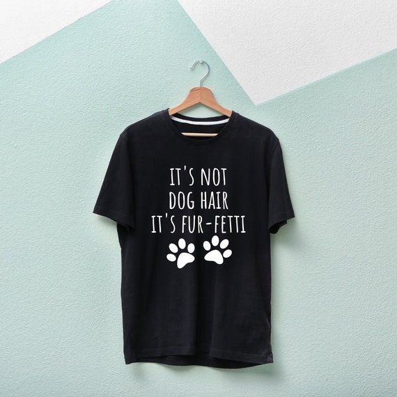 Womens It's Not Dog Hair It's Fur-Fetti Funny Dog Mom T-Shirt Womens It's Not Dog Hair It's Fur-Fetti Funny Dog Mom T-Shirt