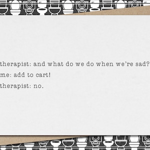 therapist-and what do we do when we're sad? me-add to cart! therapist-no. // funny and sarcastic greeting card