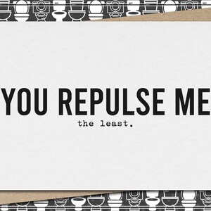 you repulse me - the least. // funny & sarcastic greeting card // love  // relationship