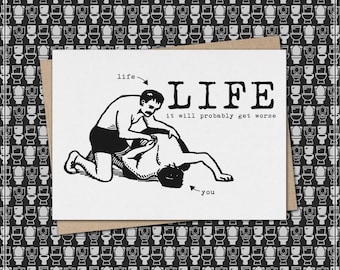 LIFE it will probably get worse // funny and sarcastic greeting card //  encouragement