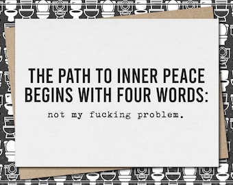 path to inner peace begins with four words: not my fucking problem // funny & sarcastic greeting card for any occasion