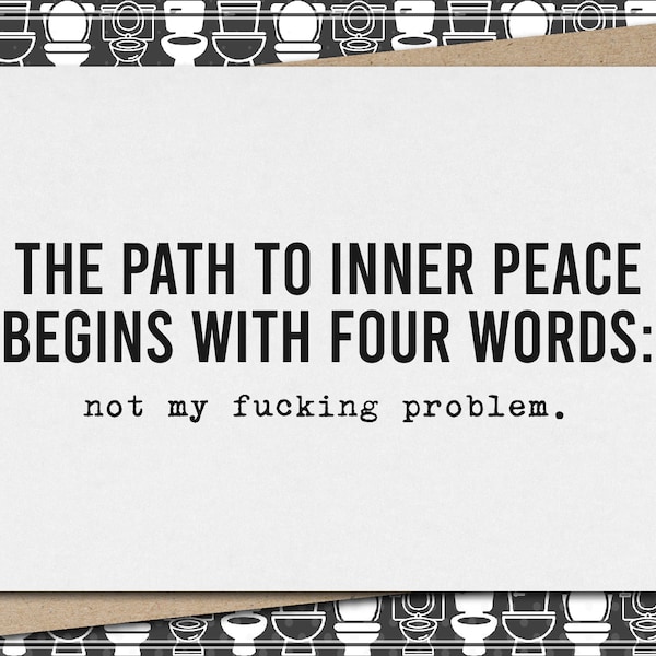 path to inner peace begins with four words: not my fucking problem // funny & sarcastic greeting card for any occasion