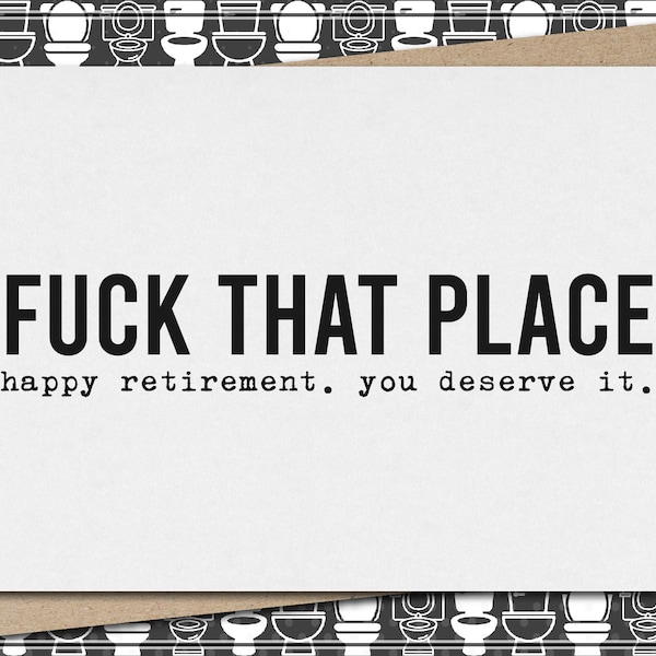 fuck that [this] place - happy retirement  - you deserve it // funny and sarcastic retirement greeting card // mature