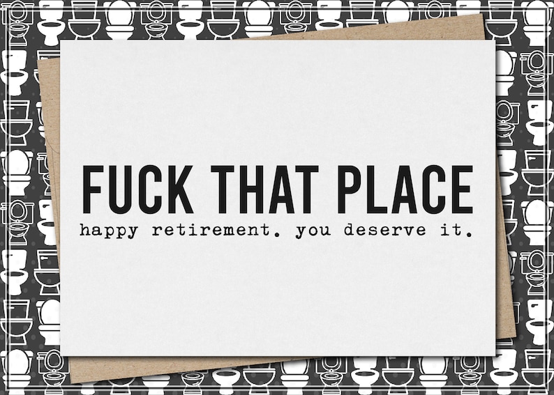 fuck that [this] place - happy retirement  - you deserve it // funny and sarcastic retirement greeting card // mature 