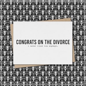 congrats on the divorce, i never liked him (her) anyways // funny & sarcastic divorce greeting card // break up