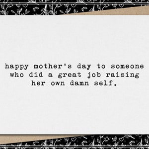 happy mother&#39;s day to someone who did a great job raising her[their] own damn self // funny & sarcastic mother&#39;s day greeting card // mature