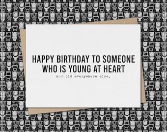 happy birthday to someone young at heart - and old everywhere else. // funny & sarcastic birthday greeting card