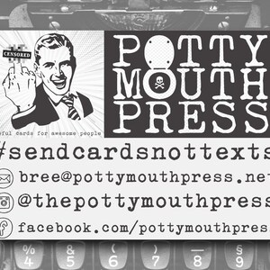 May include: A black and white rectangular card featuring a graphic of a person giving the middle finger, the text POTTY MOUTH PRESS, the hashtag #sendcardsnottexts, and contact information including an email address, Instagram, and Facebook handle.