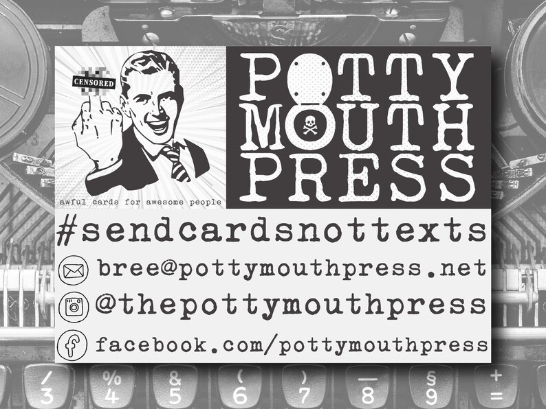May include: A black and white rectangular card featuring a graphic of a person giving the middle finger, the text POTTY MOUTH PRESS, the hashtag #sendcardsnottexts, and contact information including an email address, Instagram, and Facebook handle.