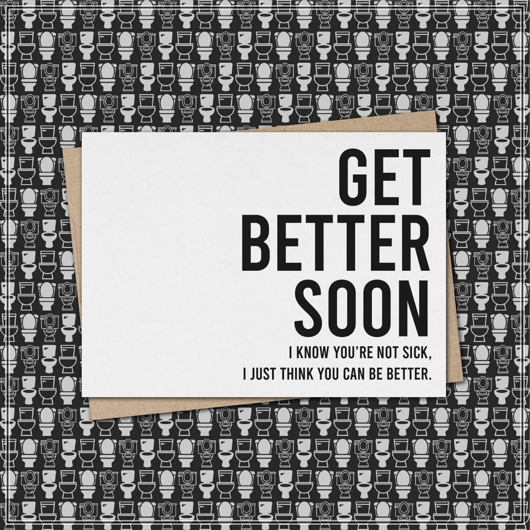 Get Better Soon I Know You Are Not Sick, I Just Think You Can Be