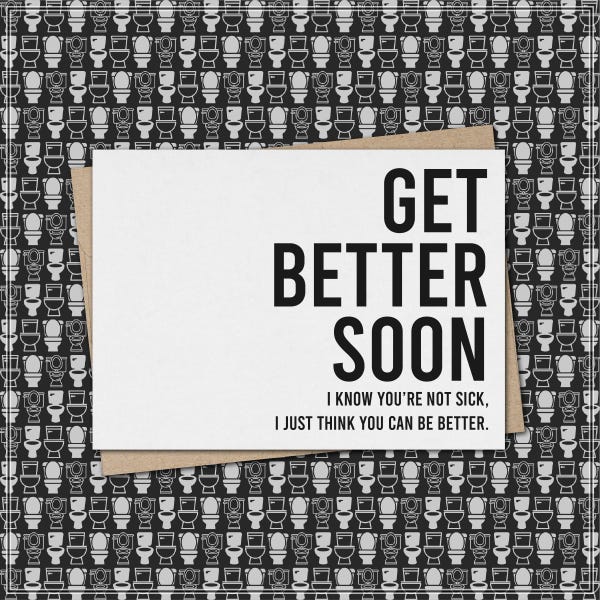 get better soon - i know you are not sick, i just think you can be better // funny & sarcastic get well greeting card
