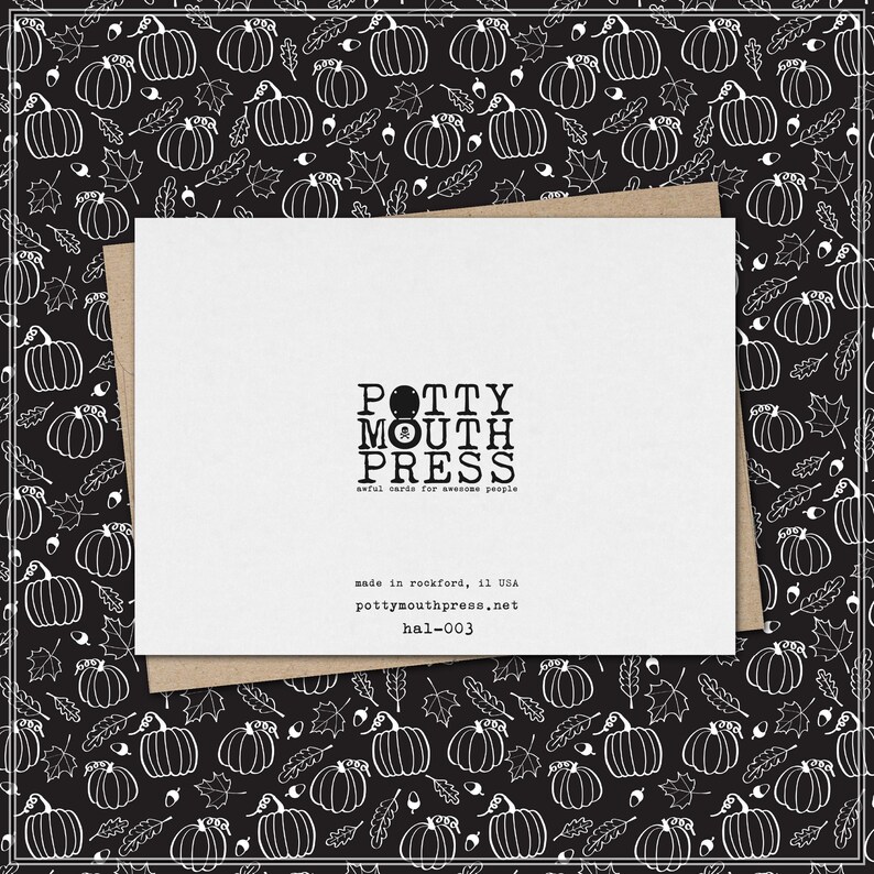May include: A white greeting card with black text reading POTTY MOUTH PRESS, awful cards for awesome people, made in rockford, IL USA, pottymouthpress.net, and hal-003, resting on a black background with a white line drawing pattern of pumpkins.