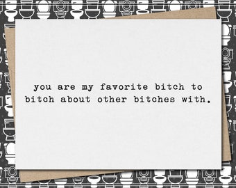 you are my favorite bitch to bitch about other bitches with // funny & sarcastic friendship greeting card // mature