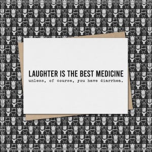 laughter is the best medicine - unless, of course, you have diarrhea. // funny & sarcastic greeting card