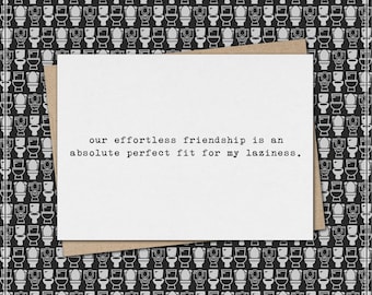 our effortless friendship is an absolute perfect fit for my laziness. // funny & sarcastic friendship greeting card