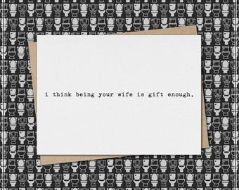 i think being your wife [husband] is gift enough. // funny & sarcastic anniversary greeting card // marriage