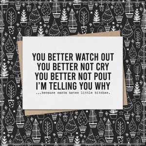 better watch out- better not cry - better not pout - telling you why - santa hates little bitches // funny and sarcastic christmas card