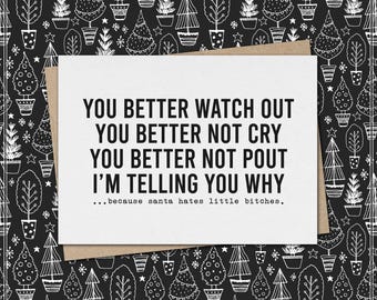 better watch out- better not cry - better not pout - telling you why - santa hates little bitches // funny and sarcastic christmas card