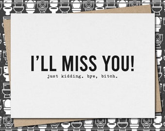 i'll miss you! just kidding. bye, bitch. // funny & sarcastic greeting card // leaving // friendship // mature