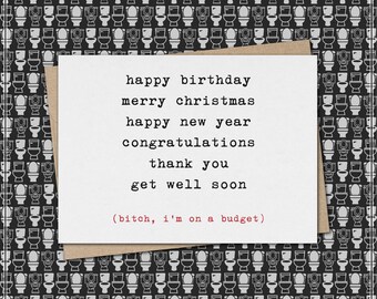 happy everything - bitch, i'm on a budget // funny & sarcastic greeting card for all occasions // just because // mature