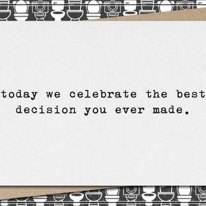 today we celebrate the best decision you ever made/funny sarcastic anniversary card/marriage/wedding/greeting card