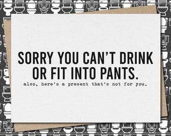 sorry you can't drink or fit into pants. also, here's a present not for you // funny & sarcastic baby shower greeting card // pregnancy