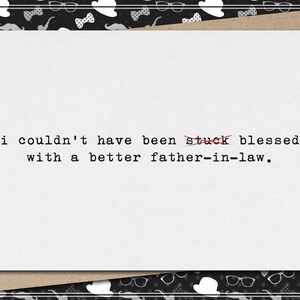 i couldn&#39;t have been stuck - blessed - with a better father [mother]-in-law // funny and sarcastic mother&#39;s/father&#39;s day greeting card