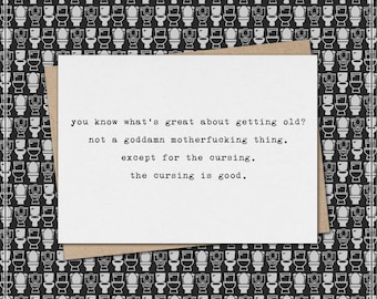 what's great about getting old?  not a thing. except the cursing. the cursing is good. // funny & sarcastic birthday greeting card // mature