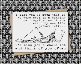 i like you so much - sinking boat and 1 life jacket - I'd miss you // funny & sarcastic greeting card // friendship // relationship