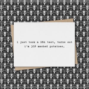 i just took a DNA test, turns out i'm 30% mashed potatoes. // funny & sarcastic greeting card
