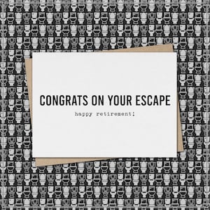 May include: A white greeting card with the text "CONGRATS ON YOUR ESCAPE" and "happy retirement!" in black font. The card is on a brown envelope, set against a black and white toilet pattern background.