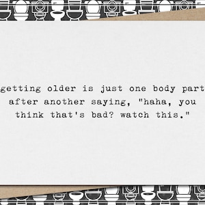 getting older is your body saying: think that's bad watch this // funny sarcastic birthday greeting card // happy birthday